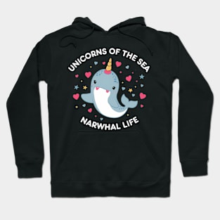 Narwhal life Unicorns Of the Sea Hoodie